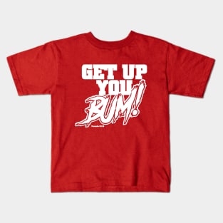 Get Up you BUM! Kids T-Shirt